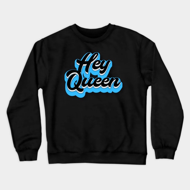 Hey Queen Crewneck Sweatshirt by Fly Beyond